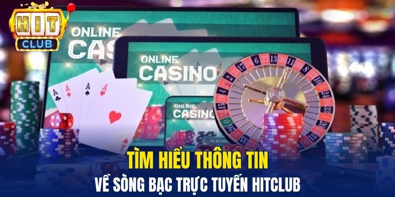 Tìm hiểu thông tin về sòng bạc trực tuyến Hitclub